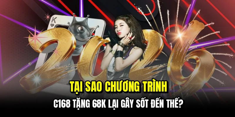 C168 Tặng 68K - Hướng Dẫn Lấy Tiền Thưởng Chỉ Trong Một Phút 5 Tại sao chương trình C168 tặng 68K lại gây sốt đến thế?